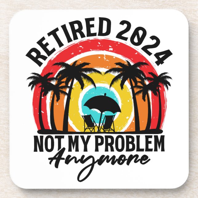 Retired 2024 Not My Problem Anymore Retirement Beverage Coaster (Front)