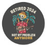 Retired 2024 Not My Problem Anymore Retirement Classic Round Sticker
