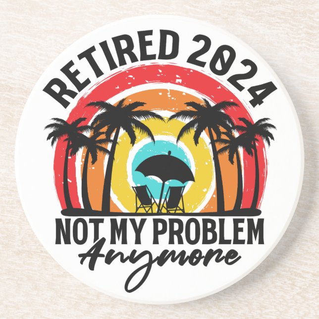 Retired 2024 Not My Problem Anymore Retirement Coaster (Front)