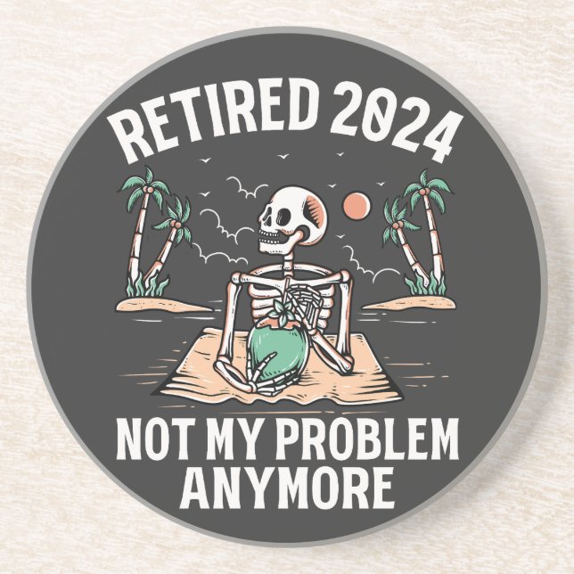 Retired 2024 Not My Problem Anymore Retirement Coaster (Front)
