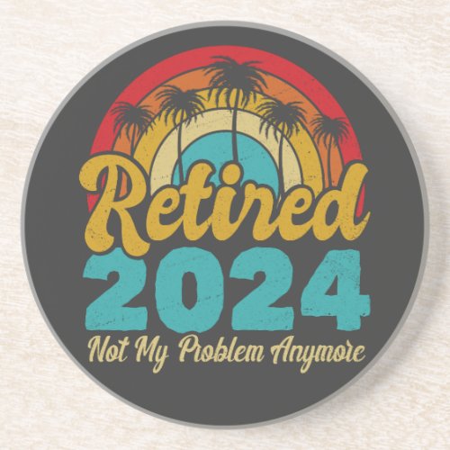 Retired 2024 Not My Problem Anymore Retirement Coaster