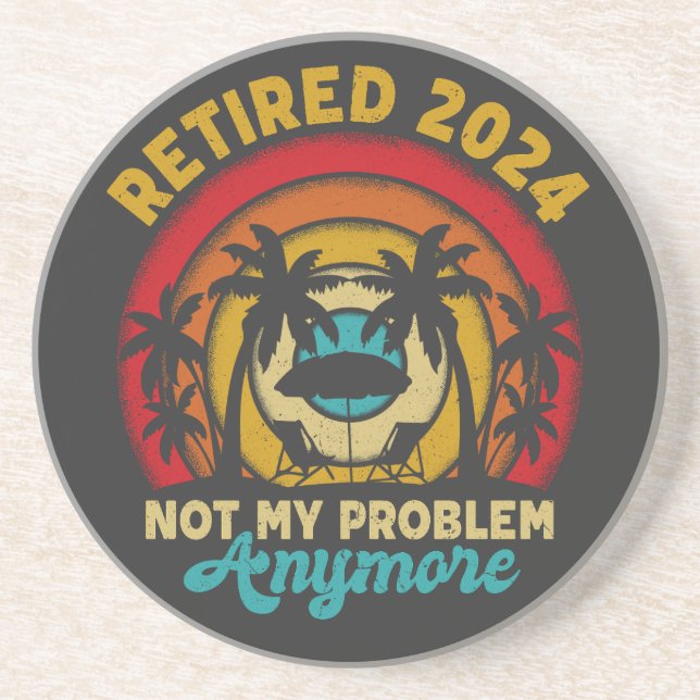 Retired 2024 Not My Problem Anymore Retirement Coaster (Front)