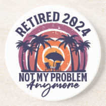Retired 2024 Not My Problem Anymore Retirement Coaster