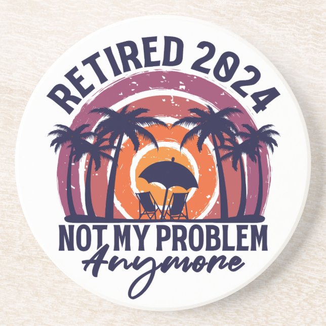 Retired 2024 Not My Problem Anymore Retirement Coaster (Front)