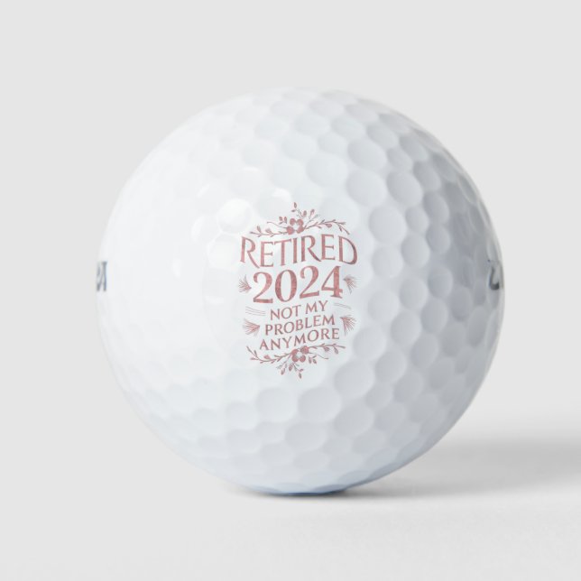 Retired 2024 Not My Problem Anymore Retirement  Golf Balls (Front)