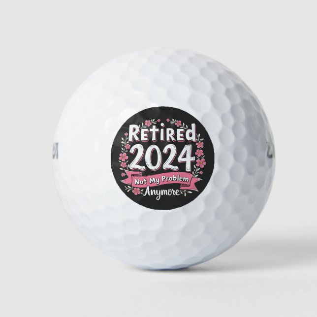 Retired 2024 Not my Problem Anymore Retirement  Golf Balls (Front)