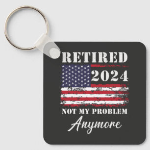 Retired 2024 Not My Problem Anymore Retirement Keychain