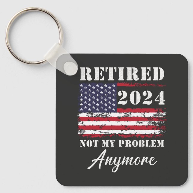 Retired 2024 Not My Problem Anymore Retirement Keychain (Front)