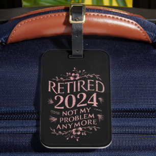 Retired 2024 Not My Problem Anymore Retirement Luggage Tag