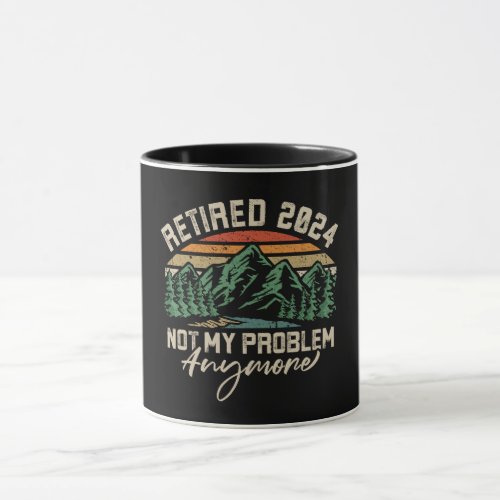 Retired 2024 Not My Problem Anymore Retirement Mug