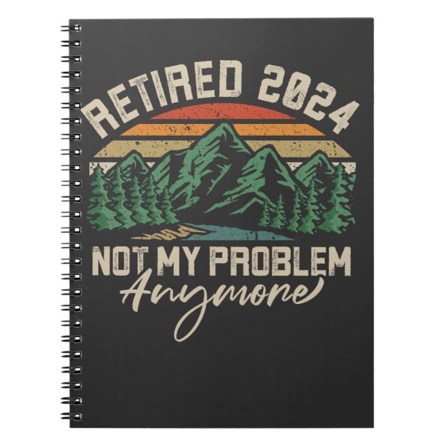 Retired 2024 Not My Problem Anymore Retirement Notebook (Front)