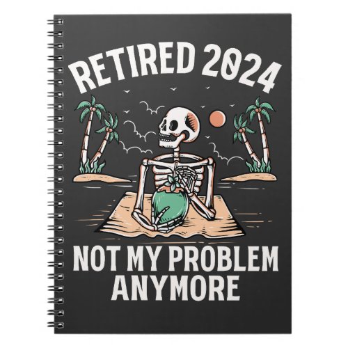 Retired 2024 Not My Problem Anymore Retirement Notebook