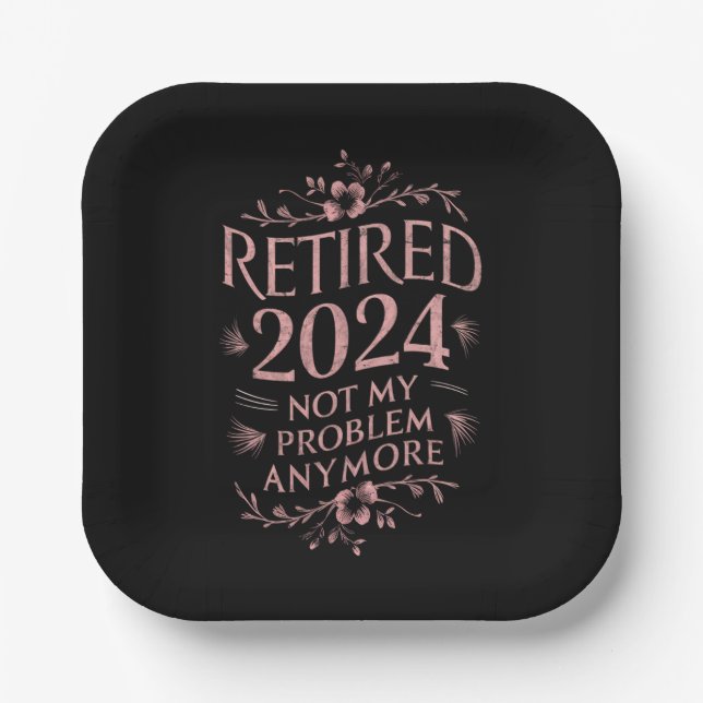 Retired 2024 Not My Problem Anymore Retirement  Paper Plates (Front)