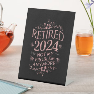 Retired 2024 Not My Problem Anymore Retirement Pedestal Sign