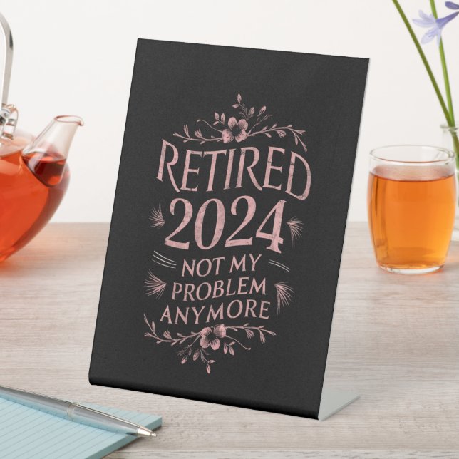 Retired 2024 Not My Problem Anymore Retirement  Pedestal Sign (In SItu)
