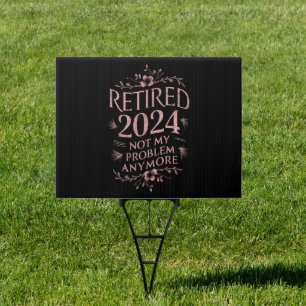 Retired 2024 Not My Problem Anymore Retirement  Sign