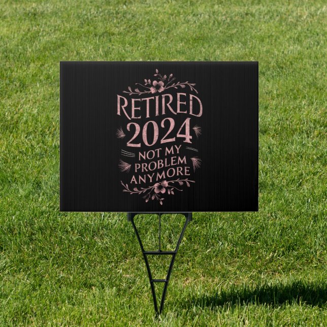 Retired 2024 Not My Problem Anymore Retirement  Sign (Insitu)