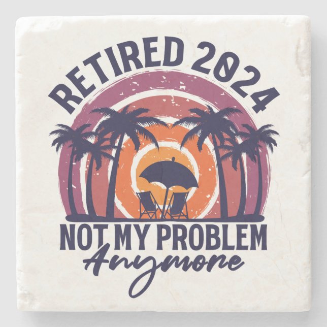 Retired 2024 Not My Problem Anymore Retirement Stone Coaster (Front)
