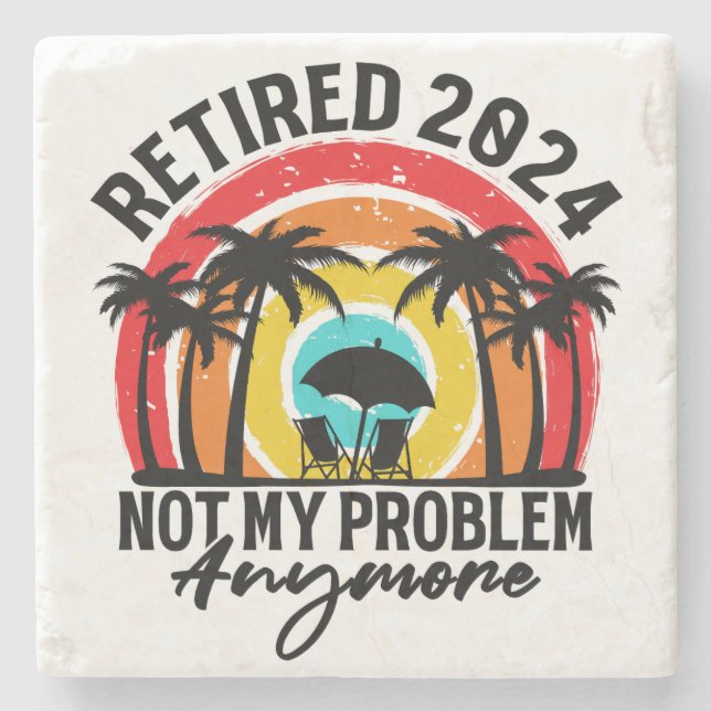 Retired 2024 Not My Problem Anymore Retirement Stone Coaster (Front)