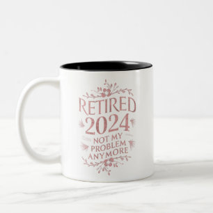 Retired 2024 Not My Problem Anymore Retirement Two-Tone Coffee Mug