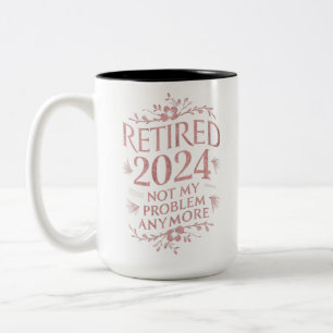 Retired 2024 Not My Problem Anymore Retirement Two-Tone Coffee Mug