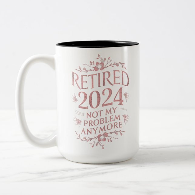 Retired 2024 Not My Problem Anymore Retirement  Two-Tone Coffee Mug (Left)