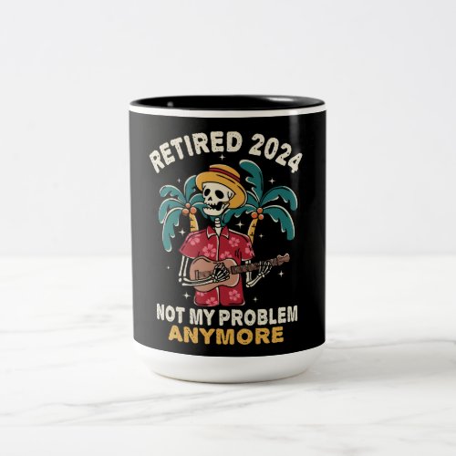 Retired 2024 Not My Problem Anymore Retirement Two_Tone Coffee Mug