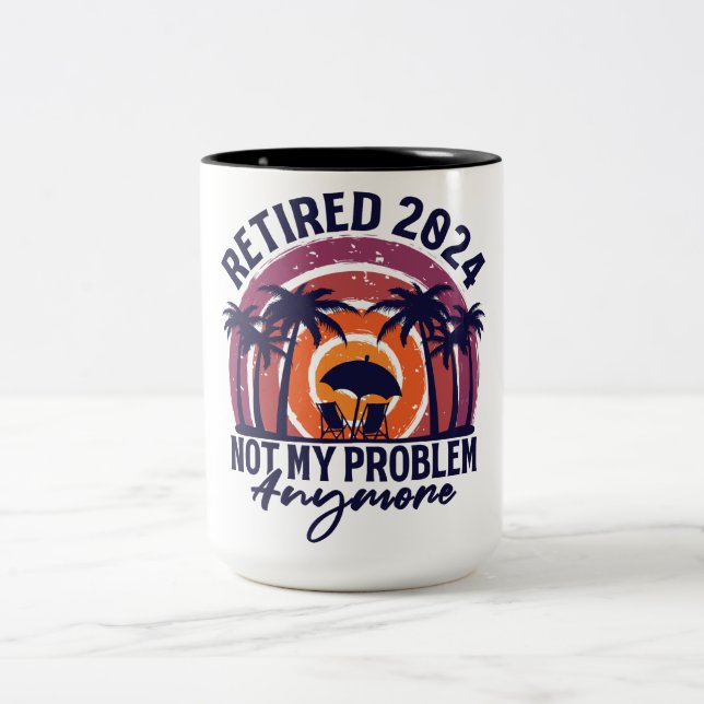 Retired 2024 Not My Problem Anymore Retirement Two-Tone Coffee Mug (Center)