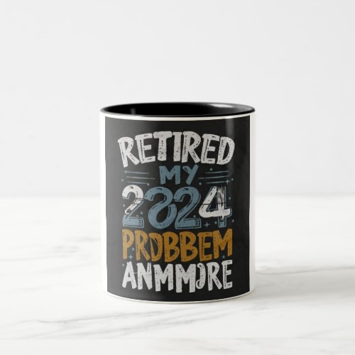 Retired 2024 Not My Problem Anymore Retirement Two_Tone Coffee Mug