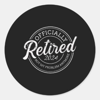 Retired 2024 Not My Problem Anymore Retiret Classic Round Sticker