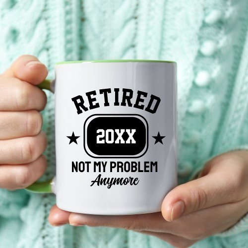 Retired 2024 Retired Not My Problem Retirement Mug