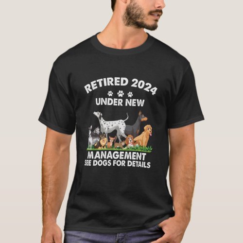 Retired 2024 Under New Management See Dogs For Det T_Shirt