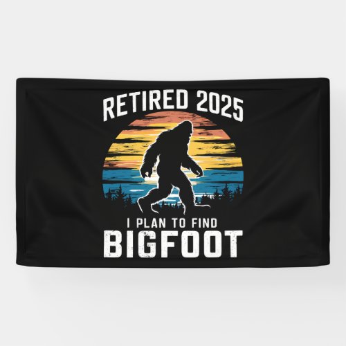 Retired 2025 I Plan To Find Bigfoot Retirement