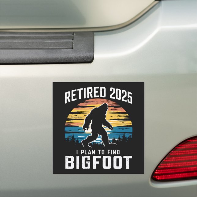 Retired 2025 I Plan To Find Bigfoot Retirement Car Magnet (In Situ)