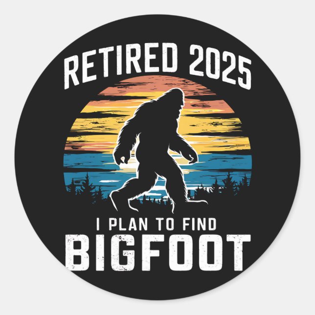 Retired 2025 I Plan To Find Bigfoot Retirement Classic Round Sticker (Front)