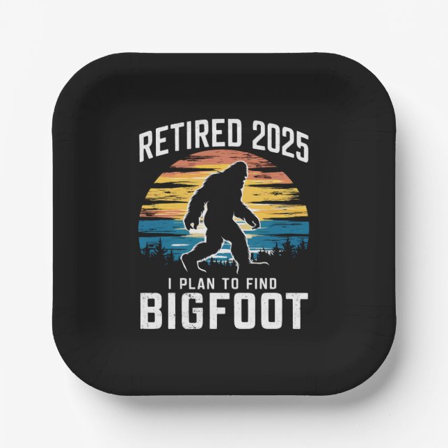 Retired 2025 I Plan To Find Bigfoot Retirement Paper Plates (Front)