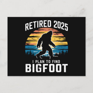 Retired 2025 I Plan To Find Bigfoot Retirement Postcard