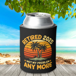 Retired 2025 Not My Problem any more - Fun Can Cooler