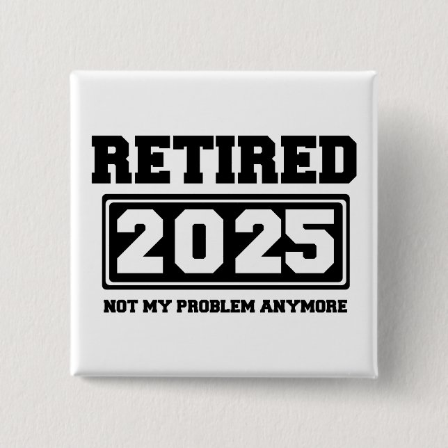 Retired 2025 Not My Problem Anymore Button (Front)