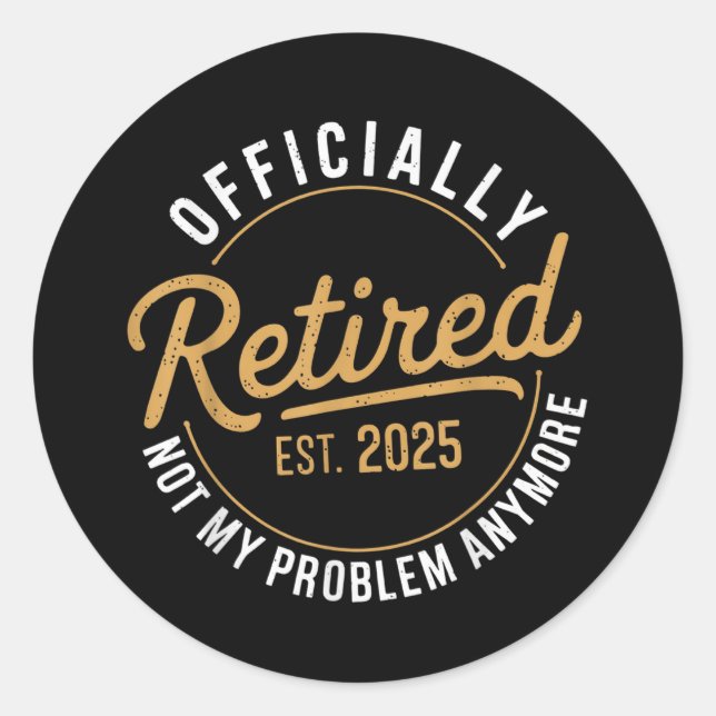 Retired 2025 Not My Problem Anymore  Classic Round Sticker (Front)