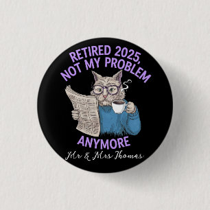 Retired 2025: Not My Problem Anymore Funny Button