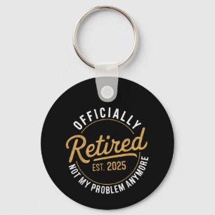 Retired 2025 Not My Problem Anymore  Keychain