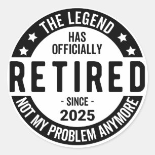 Retired 2025 Not My Problem anymore - Retirement  Classic Round Sticker