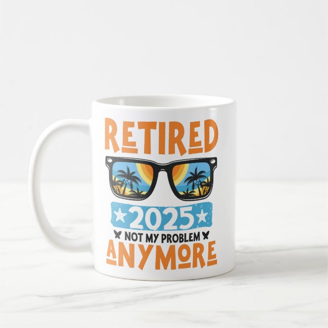 Retired 2025 Not My Problem Anymore Retirement Coffee Mug (Left)