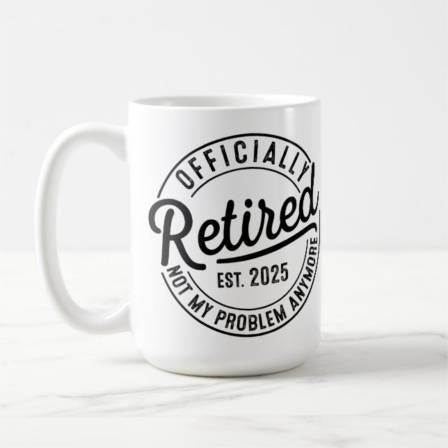 Retired 2025 Not My Problem Anymore Retirement Coffee Mug (Left)