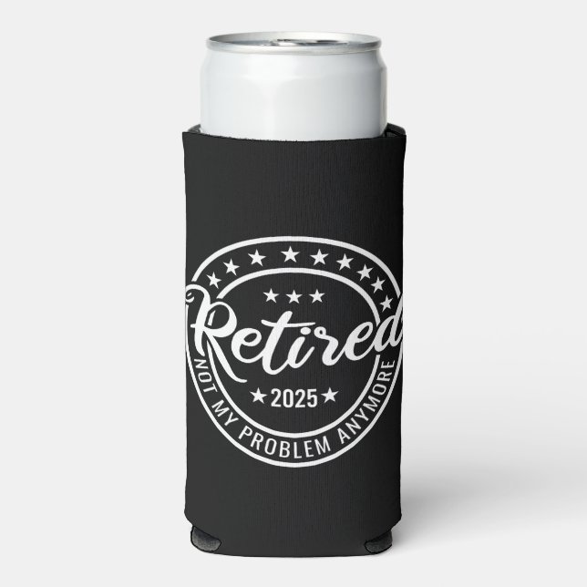 Retired 2025 Not My Problem Anymore Retirement Seltzer Can Cooler (Seltzer Front)