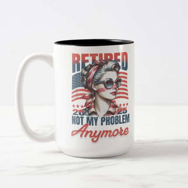 Retired 2025 Not My Problem Anymore Retirement Two-Tone Coffee Mug (Left)