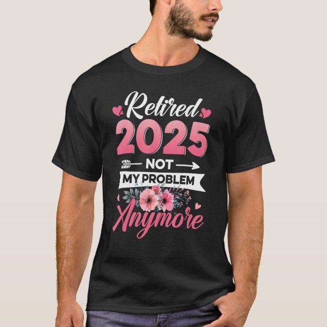 Retired 2025 Not My Problem Anymore Retro Groovy R T-Shirt (Front)