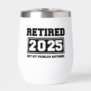 Retired 2025 Not My Problem Anymore Thermal Wine Tumbler