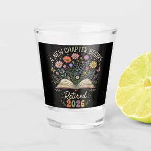 Retired 2026 A New Chapter Begins Retirement Shot Glass